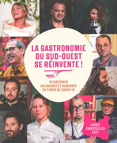La gastronomie du Sud-Ouest se réinvente ! : 10 histoires culinaires et humaines en temps de Covid-19 : lignes essentielles 2021