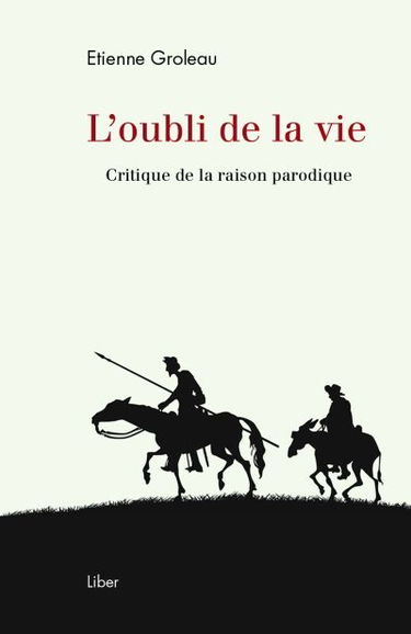 L'oubli de la vie : critique de la raison parodique