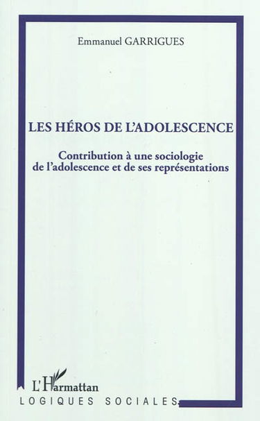 Les héros de l'adolescence : contribution à une sociologie de l'adolescence et de ses représentations