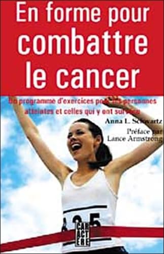 En forme pour combattre le cancer: Un programme d'exercices pour les personnes qui en sont atteintes et cellles qui y ont survécu