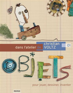 Dans l'atelier de Christian Voltz : pour jouer, dessiner, inventer