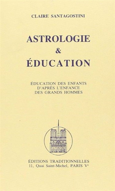 Couverture de Astrologie, Education ou L'éducation des enfants d'après l'enfance des grands hommes par Claire Santagostini