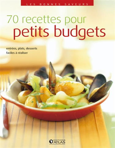 70 recettes pour petits budgets : entrées, plats, desserts faciles à réaliser