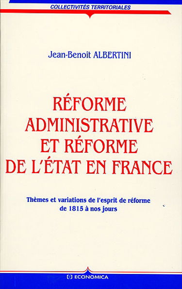 Réforme administrative et réforme de l'Etat en France : thèmes et variations de l'esprit de réforme de 1815 à nos jours