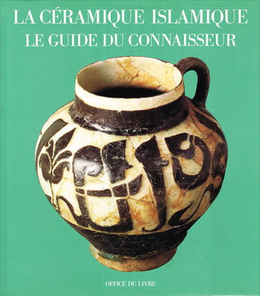 La Céramique islamique : le guide du connaisseur