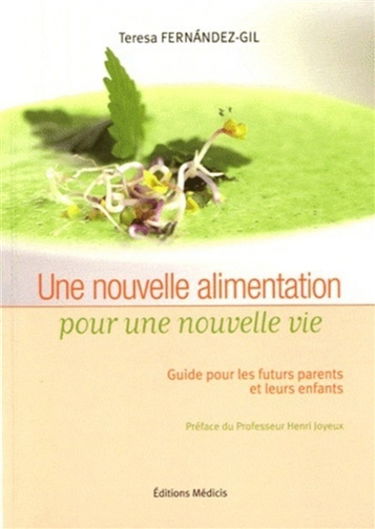 Une nouvelle alimentation pour une nouvelle vie : guide pour les futurs parents et leurs enfants
