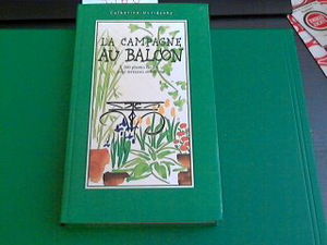 La campagne au balcon : 200 plantes faciles pour terrasses et balcons