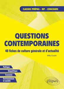 Questions contemporaines : 40 fiches de culture générale et d'actualité : classes prépas, IEP, concours