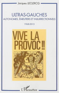 Ultras-gauches : autonomes, émeutiers et insurrectionnels : 1968-2013