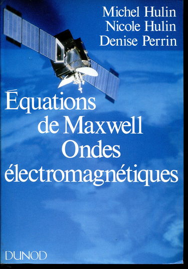 Equations de Maxwell, ondes électromagnétiques: Cours, exercices d'application, problèmes résolus et annexe mathématique