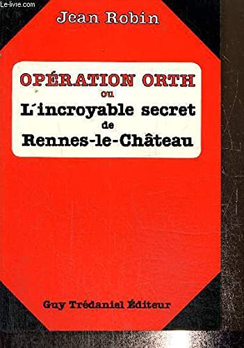 Couverture de Opération Orth ou l'Incroyable secret de Rennes-le-Château