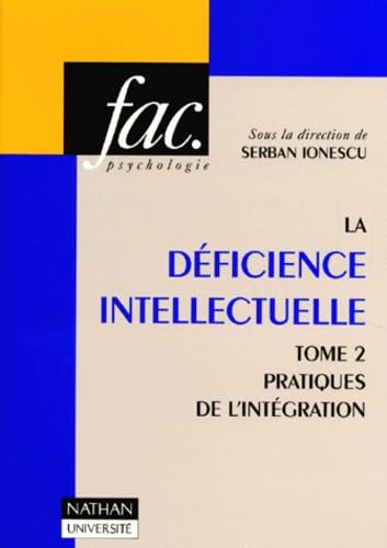 La déficience intellectuelle. Vol. 2. Pratiques de l'intégration