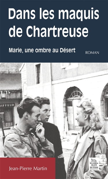 Couverture de Dans les maquis de Chartreuse : Marie, une ombre au désert par Jean-Pierre Martin