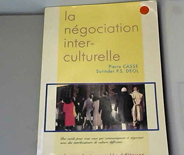 La Négociation inter-culturelle : des outils et des réflexions utiles pour tous ceux qui communiquent, traitent des affaires et négocient...