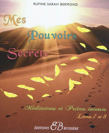 Mes pouvoirs secrets : méditations et prières intenses. Vol. 4. Livres 7 et 8 : méditations et prières intenses : pour vous aidez à résoudre toutes vos préoccupations