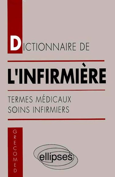 Dictionnaire de l'infirmière : termes médicaux, soins infirmiers