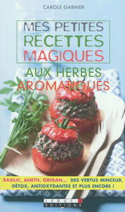 Mes petites recettes magiques aux herbes aromatiques : basilic, aneth, origan... des vertus minceurs, détox, antioxydantes et plus encore !