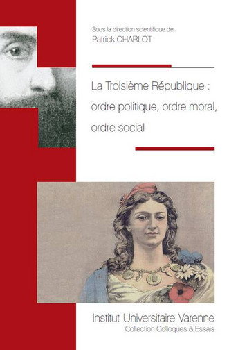 Couverture de La troisième République : ordre politique, ordre moral, ordre social par Patrick Charlot