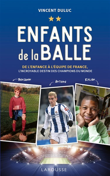 Enfants de la balle : de l'enfance à l'équipe de France : l'incroyable destin des champions du monde