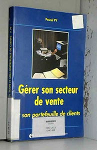 Gérer son secteur de vente : et son portefeuille de clients