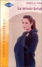 Le miroir brisé : Collection Harlequin Amours d'aujourd'hui n° 580