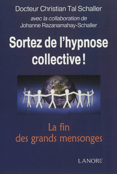 Sortez de l'hypnose collective ! : la fin des grands mensonges