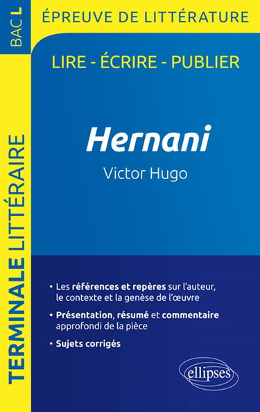 Couverture de Hernani, Victor Hugo : terminale littéraire, bac L, épreuve de littérature : lire, écrire, publier
