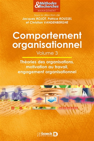 Comportement organisationnel. Vol. 3. Théorie des organisations, motivation au travail, engagement organisationnel