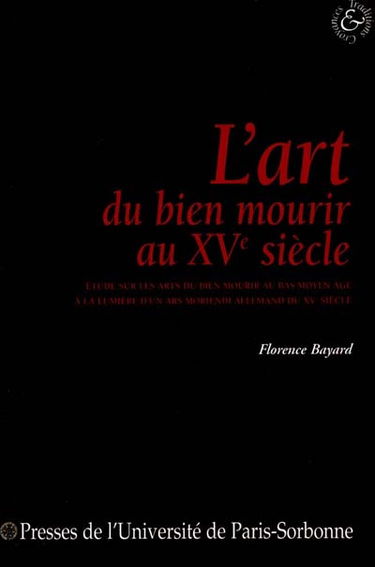 L'art de bien mourir au XVe siècle : étude sur les arts du bien mourir au bas Moyen Age à la lumière d'un ars moriendi allemand du XVe siècle