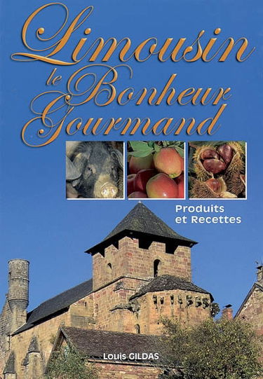 Le bonheur est en Limousin : produits et recettes