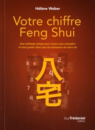 Votre chiffre feng shui : une méthode simple pour mieux vous connaître et vous guider dans tous les domaines de votre vie