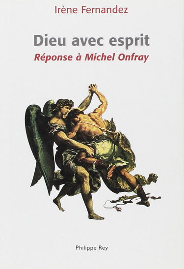 Dieu avec esprit : réponse à Michel Onfray