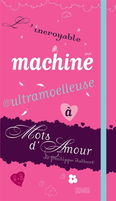 L'incroyable machine ultramoelleuse à mots d'amour