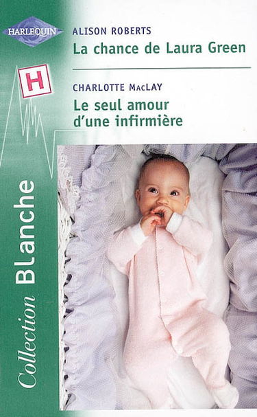 La chance de Laura Green. Le seul amour d'une infirmière