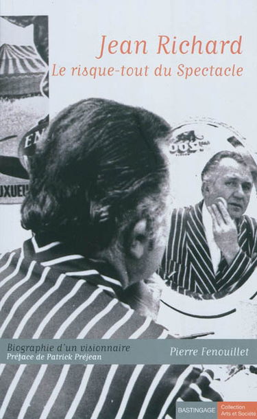 Jean Richard, le risque-tout du spectacle : biographie d'un visionnaire