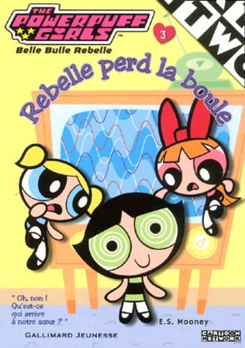 Couverture de Rebelle perd la boule : Powerpuff Girls
