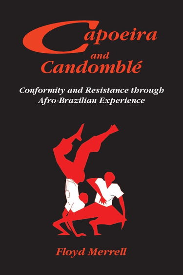 Capoeira and Candomble: Conformity And Resistance In Brazil