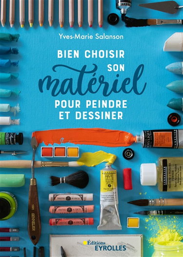 Couverture de Bien choisir son matériel pour peindre et dessiner