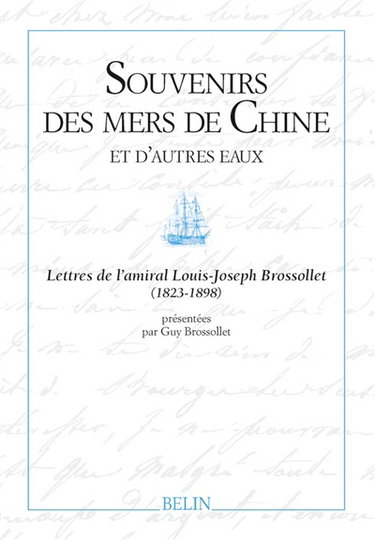 Souvenirs des mers de Chine et d'autres eaux : lettres de l'amiral Louis-Joseph Brossollet (1823-1898)