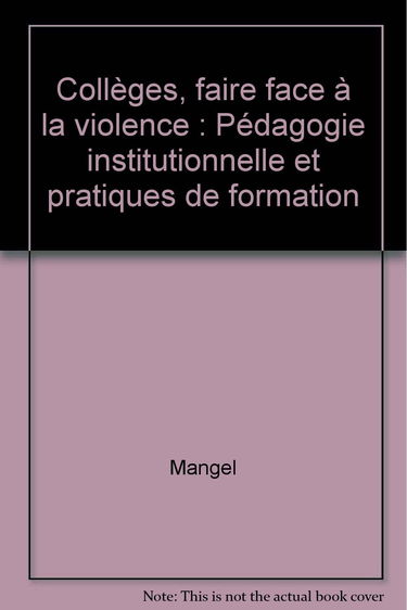 Collèges, faire face à la violence: Pédagogie institutionnelle et pratiques de formation