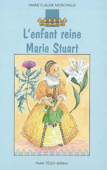 L'enfant reine, Marie Stuart
