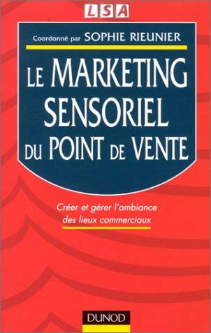 Le Marketing sensoriel du point de vente : Créer et gérer l'ambiance des lieux commerciaux