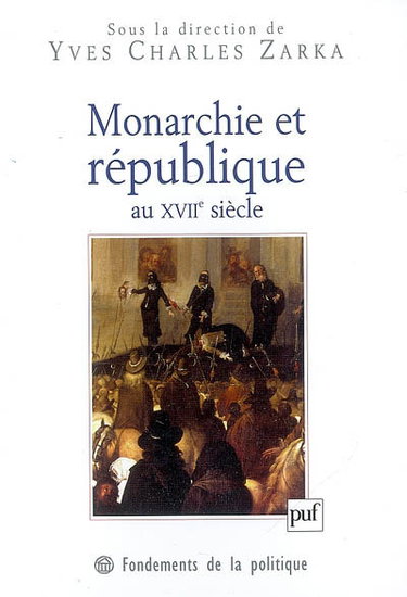 Couverture de Monarchie et république au XVIIe siècle par Yves Charles Zarka
