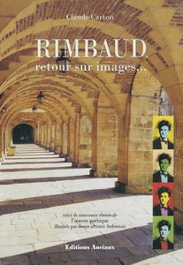 Rimbaud, retour sur images. Morceaux choisis de l'oeuvre poétique