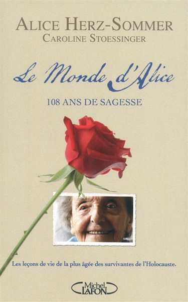 Le monde d'Alice : 108 ans de sagesse : les leçons de vie de la plus âgée des survivantes de l'Holocauste
