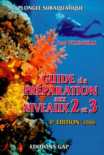 Plongee Subaquatique. Guide De Preparation Aux Niveaux 2 Et 3, 3eme Edition 2000