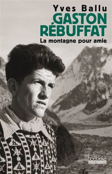 Couverture de Gaston Rébuffat : la montagne pour amie : biographie