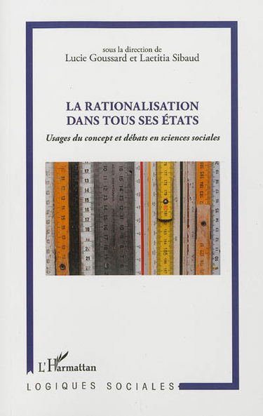 La rationalisation dans tous ses états : usages du concept et débat en sciences sociales