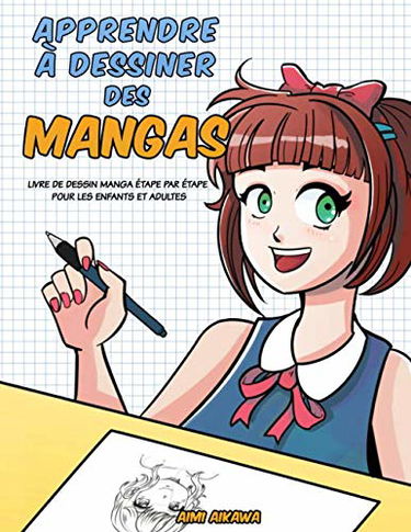 Apprendre à dessiner des mangas: Livre de dessin manga étape par étape pour les enfants et adultes