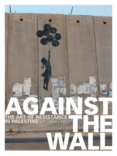 Couverture de Against the Wall: The Art of Resistance in Palestine